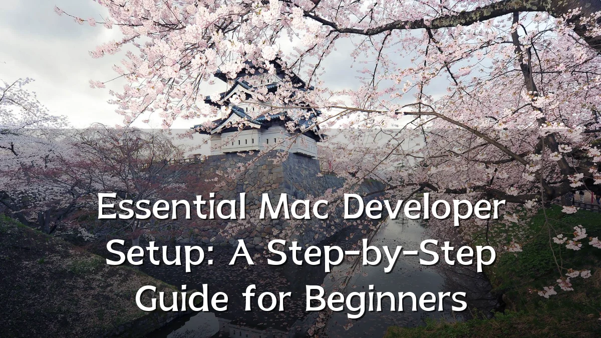 Essential Mac Developer Setup: A Step-by-Step Guide for Beginners