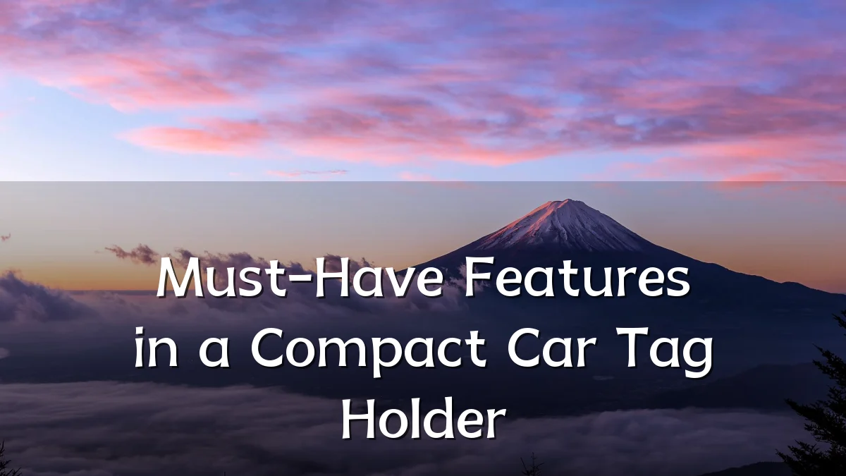 Must-Have Features in a Compact Car Tag Holder