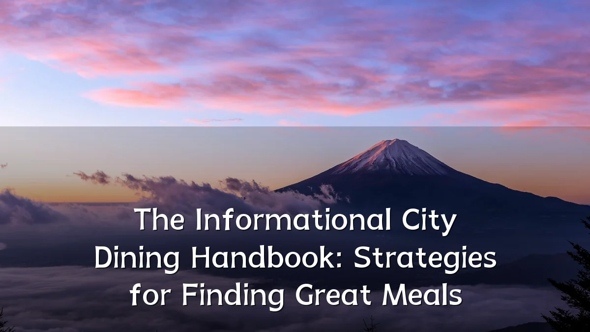 The Informational City Dining Handbook: Strategies for Finding Great Meals