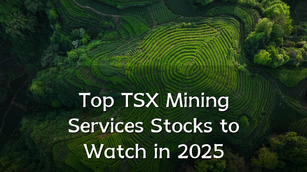 Top TSX Mining Services Stocks to Watch in 2025