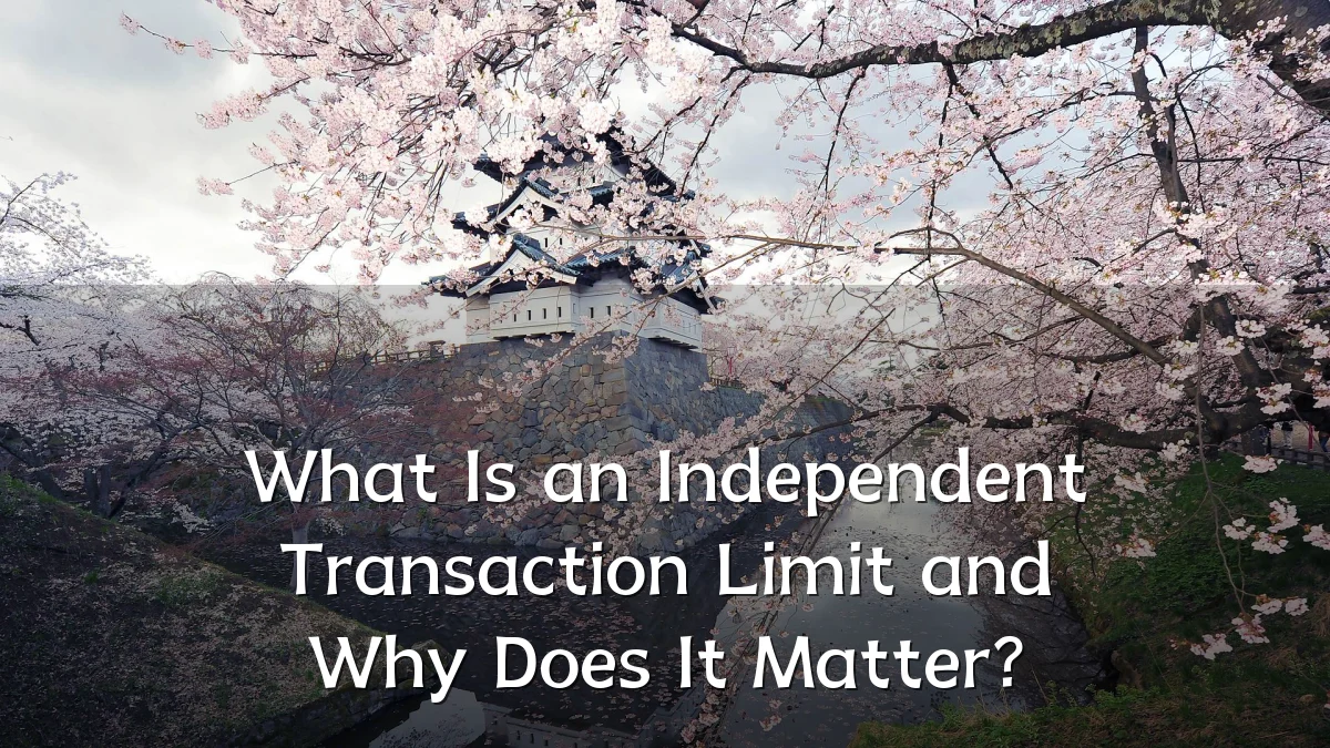 What Is an Independent Transaction Limit and Why Does It Matter?