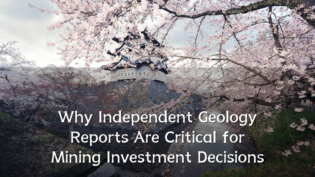 Why Independent Geology Reports Are Critical for Mining Investment Decisions