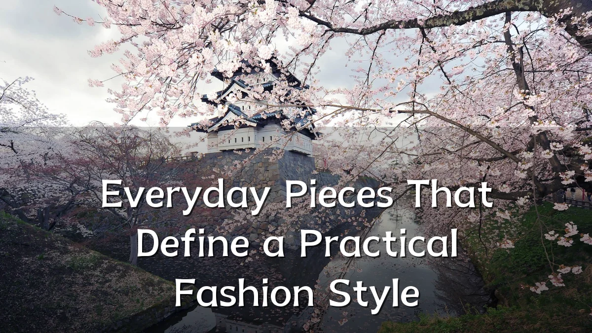 Everyday Pieces That Define a Practical Fashion Style