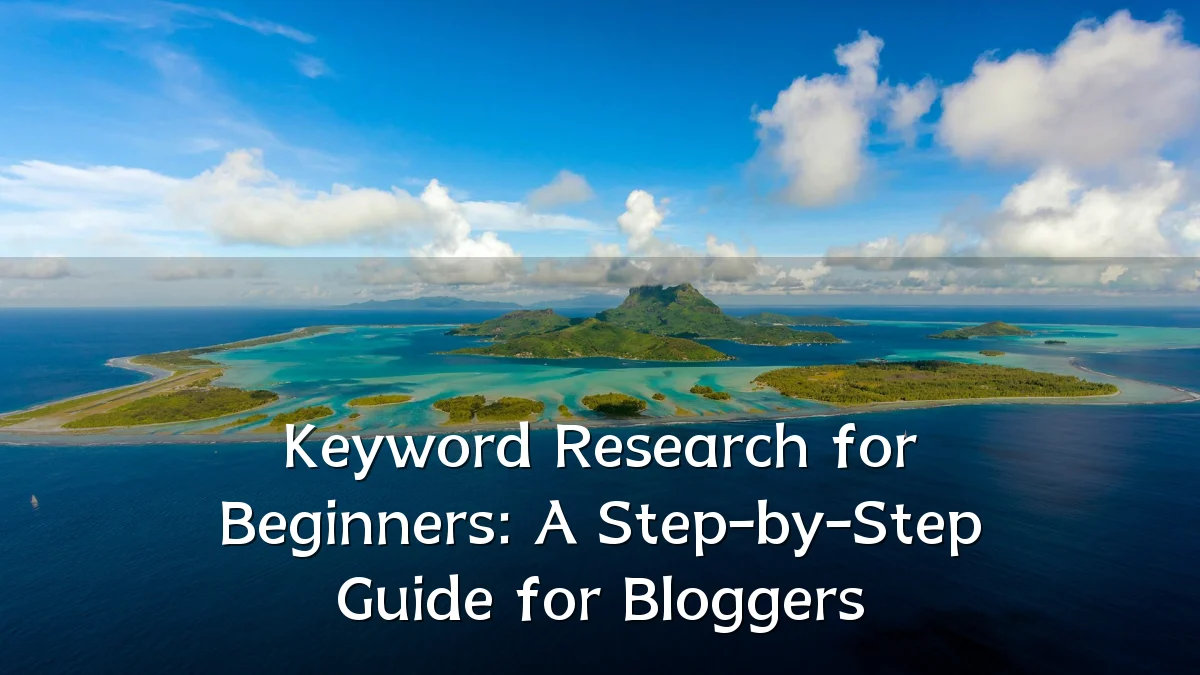 Keyword Research for Beginners: A Step-by-Step Guide for Bloggers