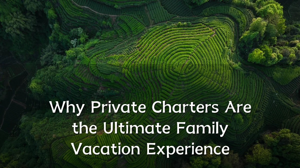 Why Private Charters Are the Ultimate Family Vacation Experience