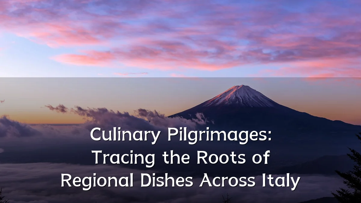 Culinary Pilgrimages: Tracing the Roots of Regional Dishes Across Italy