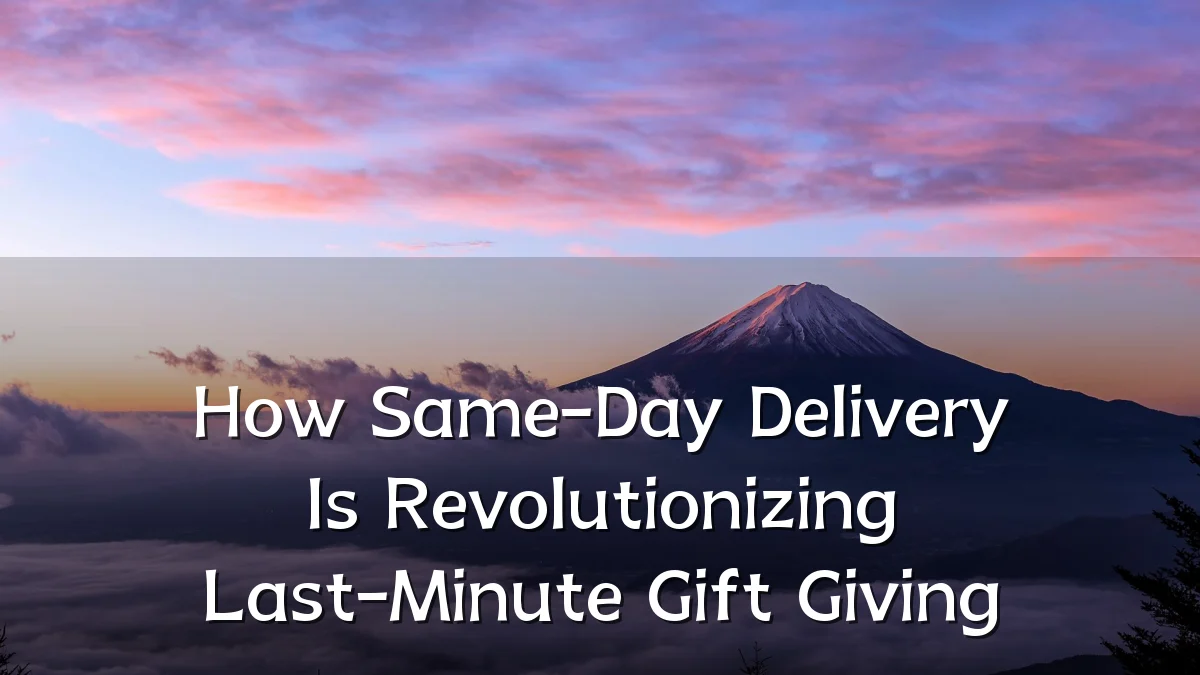 How Same-Day Delivery Is Revolutionizing Last-Minute Gift Giving