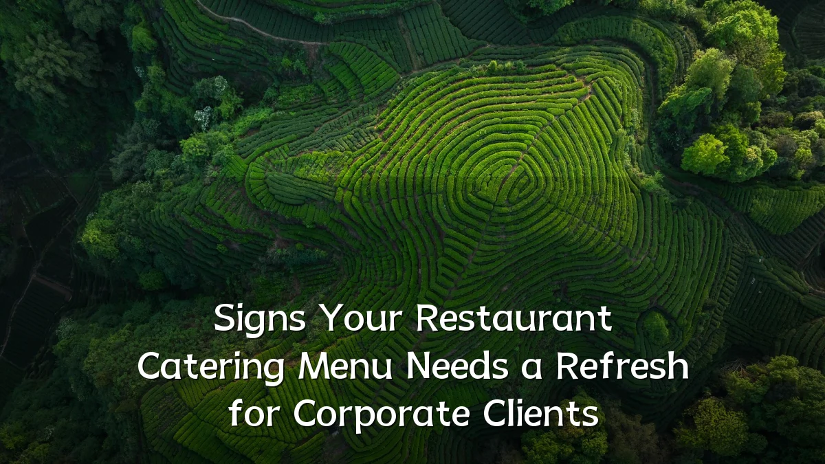 Signs Your Restaurant Catering Menu Needs a Refresh for Corporate Clients