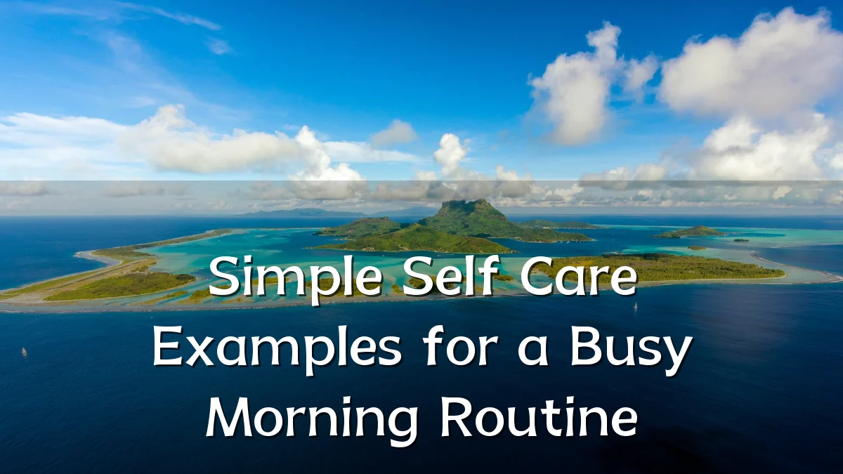 Simple Self Care Examples for a Busy Morning Routine