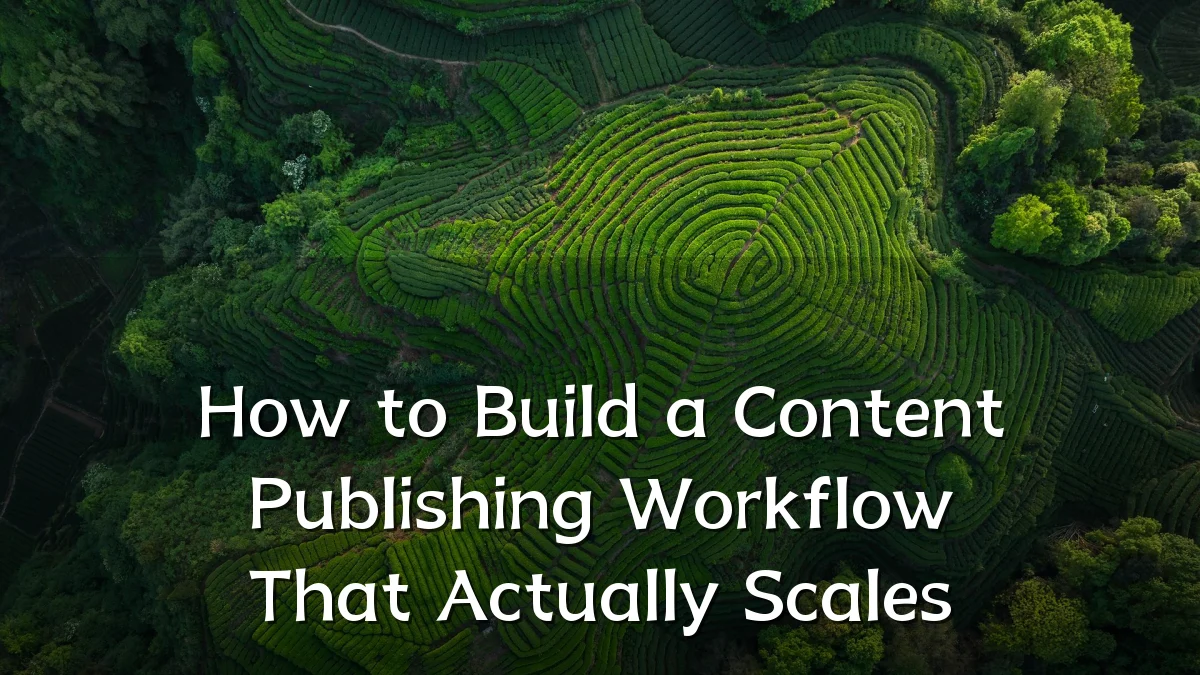 How to Build a Content Publishing Workflow That Actually Scales