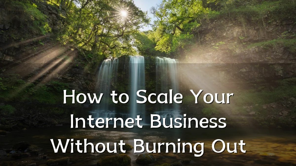 How to Scale Your Internet Business Without Burning Out