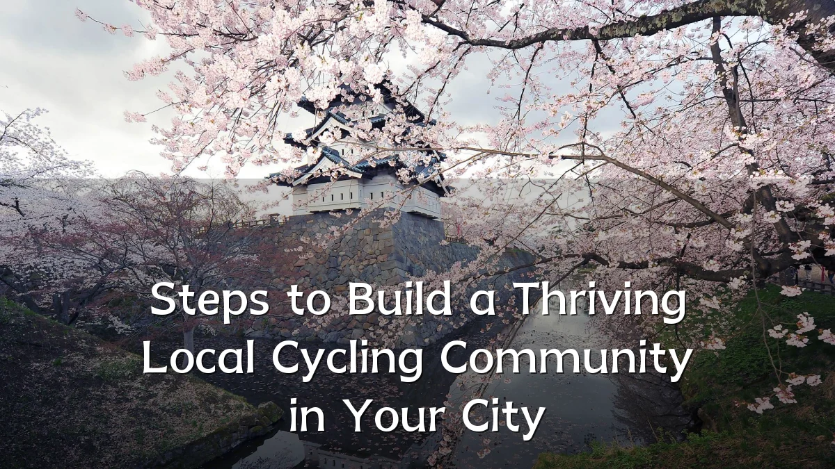 Steps to Build a Thriving Local Cycling Community in Your City