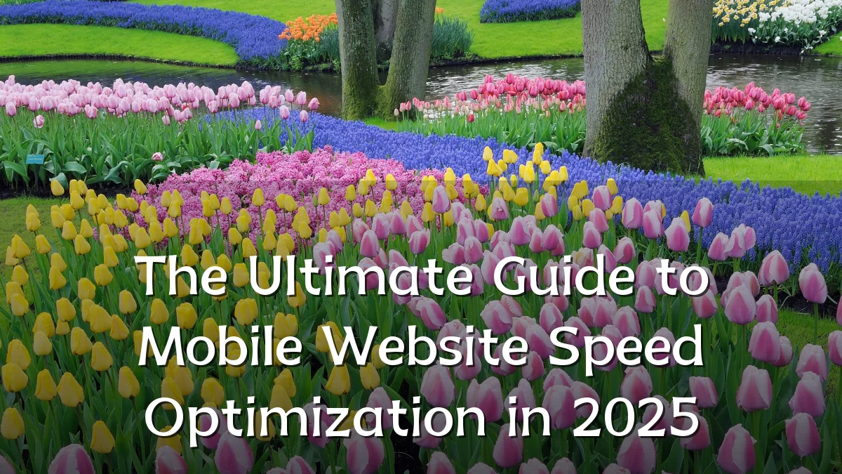 The Ultimate Guide to Mobile Website Speed Optimization in 2025