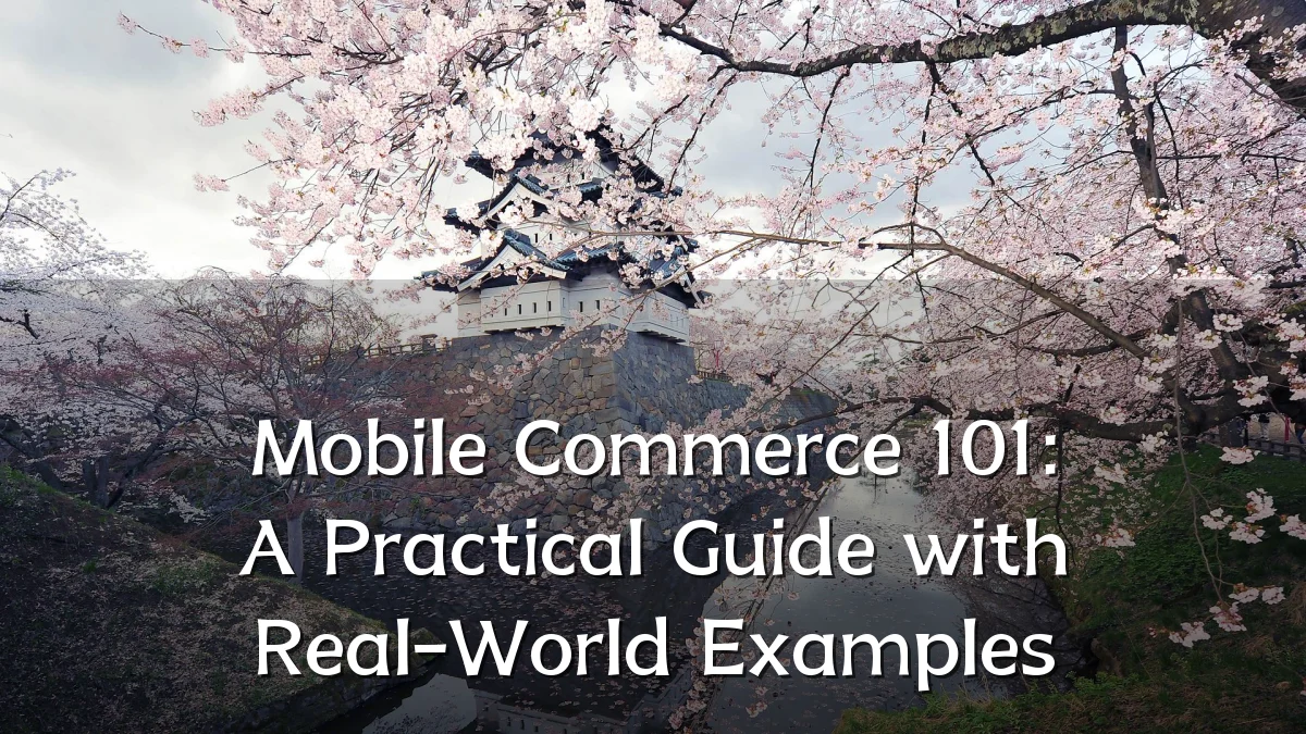 Mobile Commerce 101: A Practical Guide with Real-World Examples